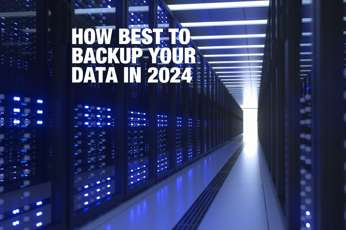 How Best To Backup Your Data in 2024