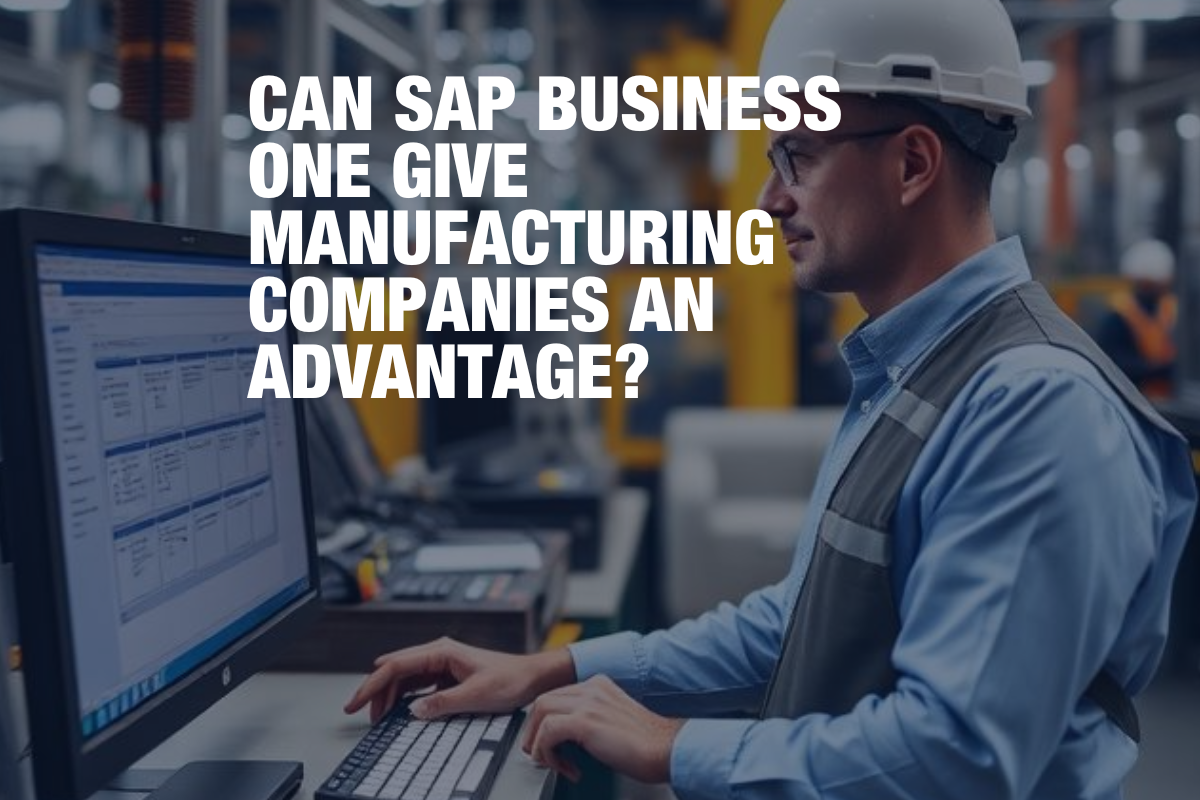 Can SAP Business One Give Manufacturing Companies an Advantage?